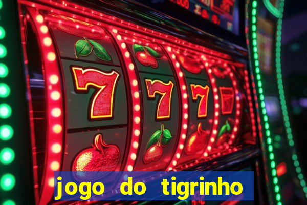 jogo do tigrinho de r$ 1